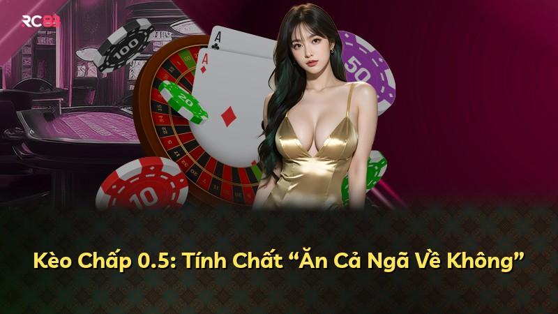 Kèo Chấp 0.5: Tính Chất “Ăn Cả Ngã Về Không”