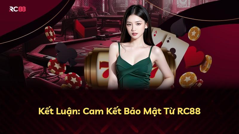 Kết Luận: Cam Kết Bảo Mật Từ RC88