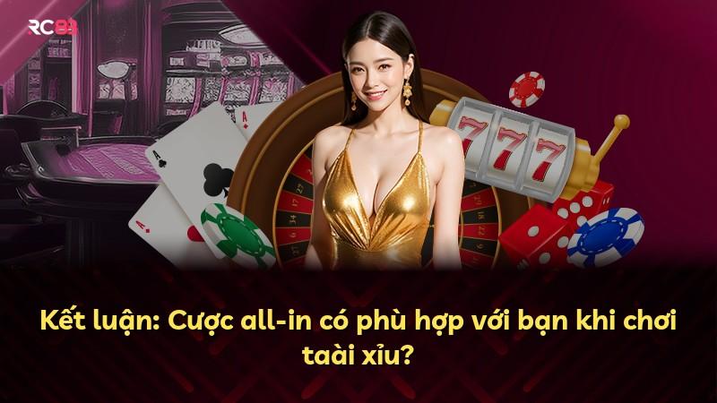 Kết luận: Cược all-in có phù hợp với bạn khi chơi taài xỉu?