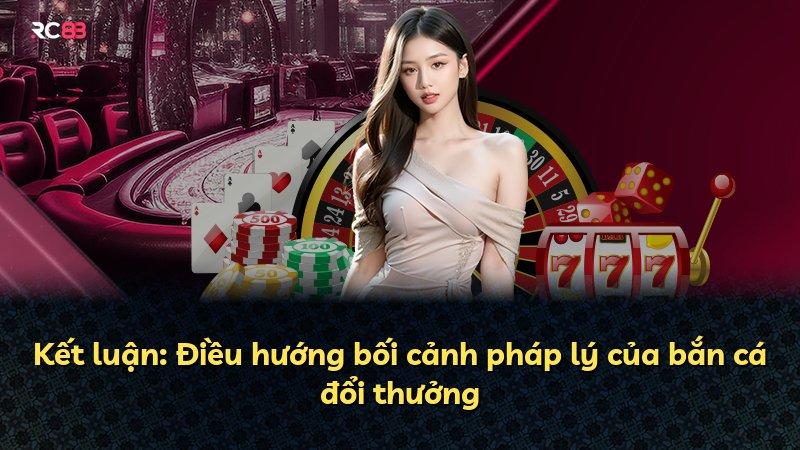 Kết luận: Điều hướng bối cảnh pháp lý của bắn cá đổi thưởng