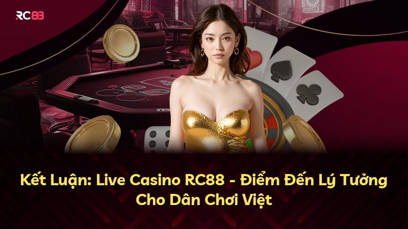 Kết Luận: Live Casino RC88 - Điểm Đến Lý Tưởng Cho Dân Chơi Việt