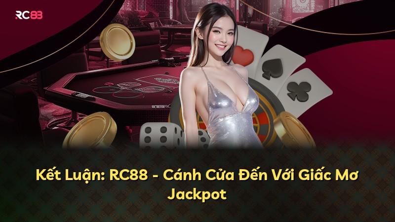 Kết Luận: RC88 - Cánh Cửa Đến Với Giấc Mơ Jackpot