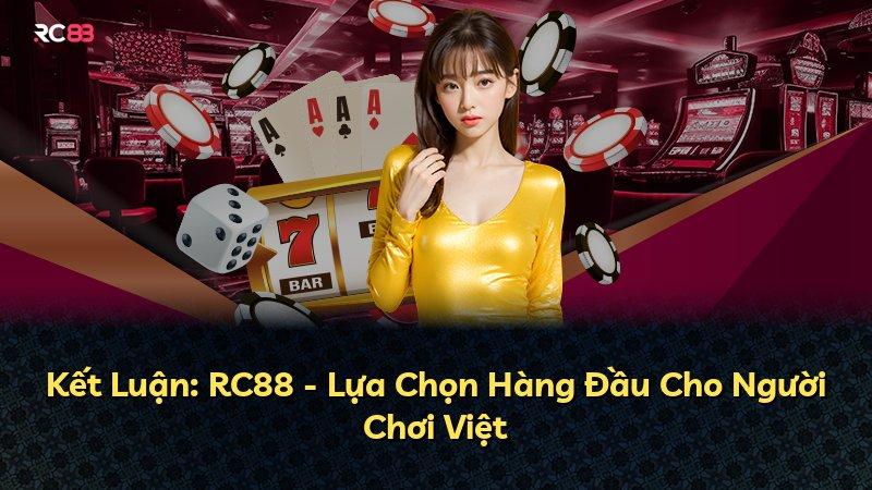 Kết Luận: RC88 - Lựa Chọn Hàng Đầu Cho Người Chơi Việt