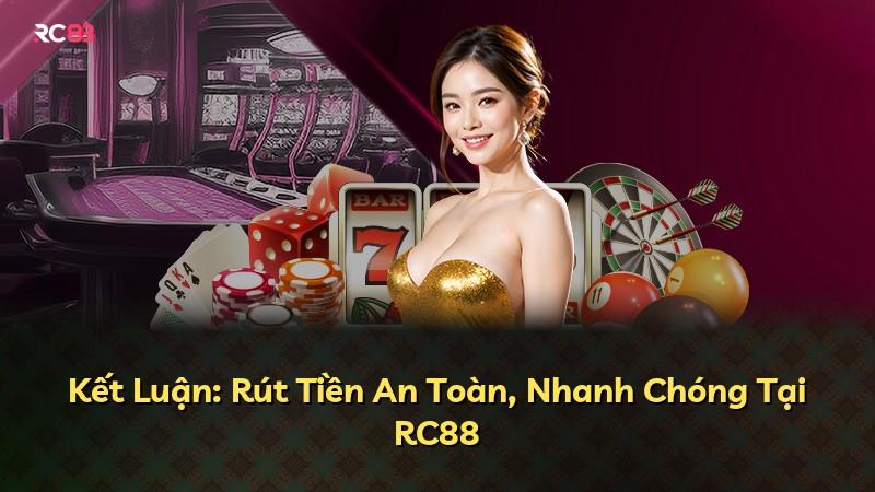 Kết Luận: Rút Tiền An Toàn, Nhanh Chóng Tại RC88