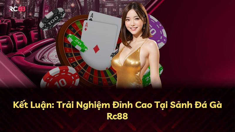 Kết Luận: Trải Nghiệm Đỉnh Cao Tại Sảnh Đá Gà Rc88