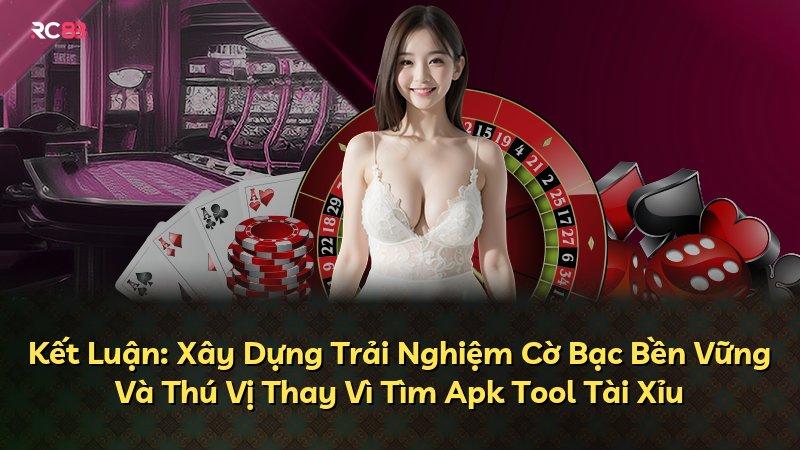 Kết Luận: Xây Dựng Trải Nghiệm Cờ Bạc Bền Vững Và Thú Vị Thay Vì Tìm Apk Tool Tài Xỉu