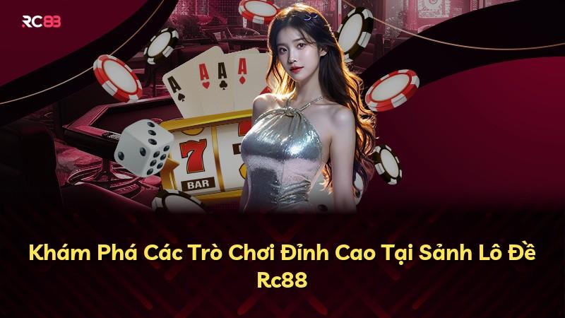 Khám Phá Các Trò Chơi Đỉnh Cao Tại Sảnh Lô Đề Rc88