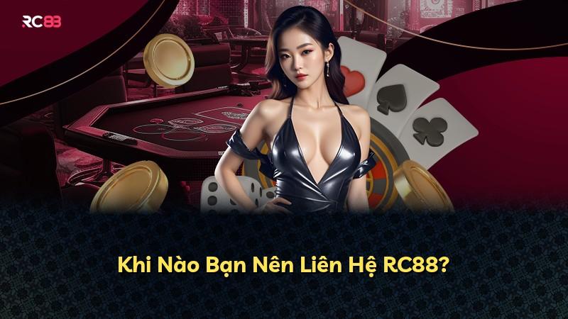 Khi Nào Bạn Nên Liên Hệ RC88?