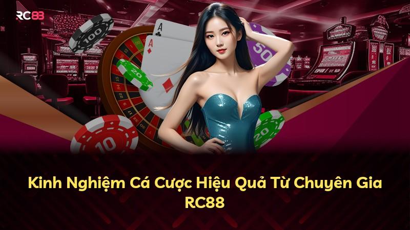 Kinh Nghiệm Cá Cược Hiệu Quả Từ Chuyên Gia RC88
