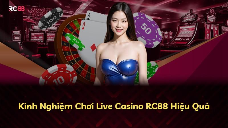 Kinh Nghiệm Chơi Live Casino RC88 Hiệu Quả