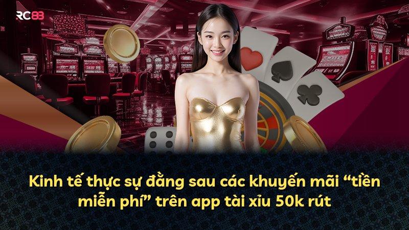 Kinh tế thực sự đằng sau các khuyến mãi “tiền miễn phí” trên app tài xỉu 50k rút