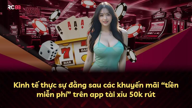 Kinh tế thực sự đằng sau các khuyến mãi “tiền miễn phí” trên app tài xỉu 50k rút