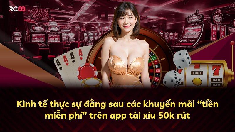 Kinh tế thực sự đằng sau các khuyến mãi “tiền miễn phí” trên app tài xỉu 50k rút