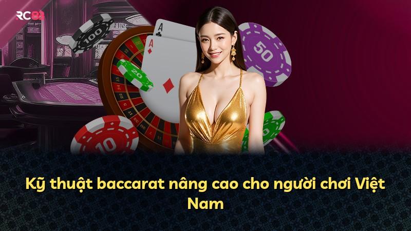 Kỹ thuật baccarat nâng cao cho người chơi Việt Nam