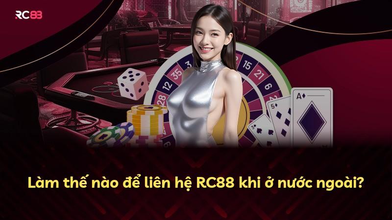 Làm thế nào để liên hệ RC88 khi ở nước ngoài?