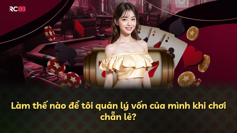 Làm thế nào để tôi quản lý vốn của mình khi chơi chẵn lẻ?
