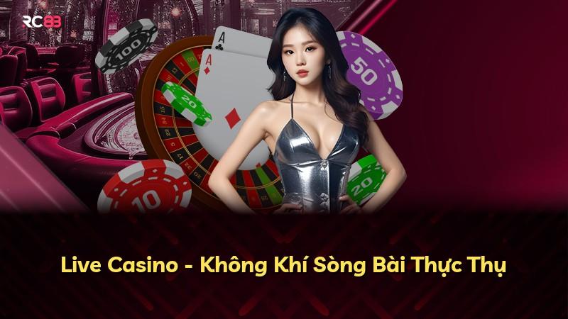 Live Casino - Không Khí Sòng Bài Thực Thụ