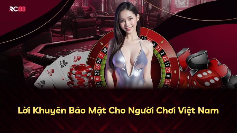 Lời Khuyên Bảo Mật Cho Người Chơi Việt Nam