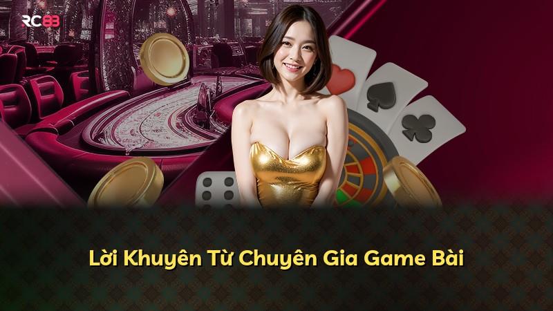 Lời Khuyên Từ Chuyên Gia Game Bài