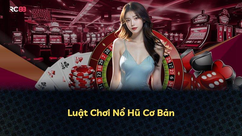 Luật Chơi Nổ Hũ Cơ Bản