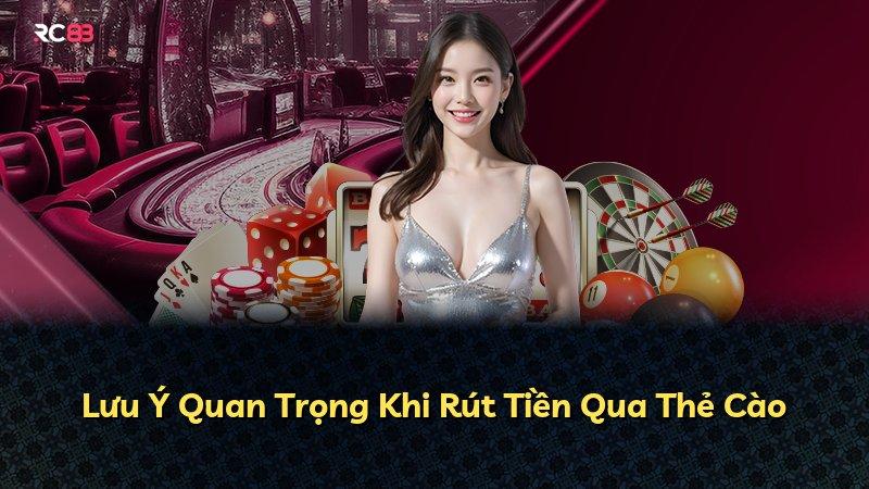 Lưu Ý Quan Trọng Khi Rút Tiền Qua Thẻ Cào