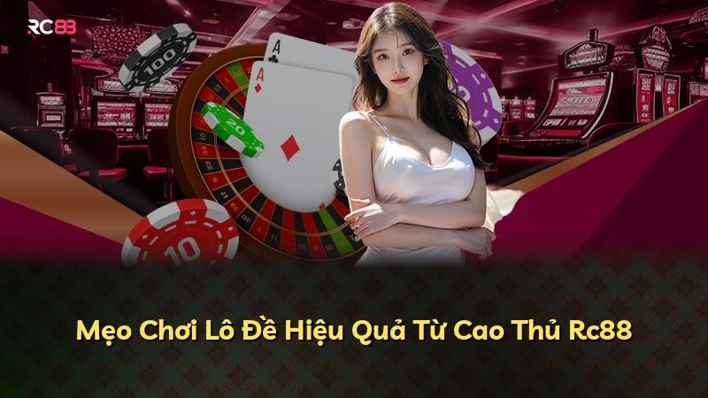Mẹo Chơi Lô Đề Hiệu Quả Từ Cao Thủ Rc88