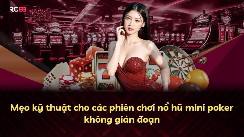 Mẹo kỹ thuật cho các phiên chơi nổ hũ mini poker không gián đoạn