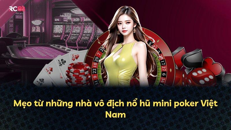 Mẹo từ những nhà vô địch nổ hũ mini poker Việt Nam