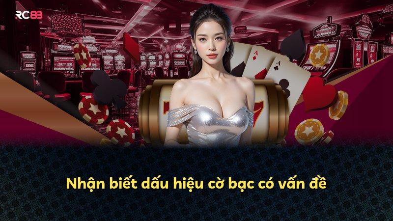 Nhận biết dấu hiệu cờ bạc có vấn đề