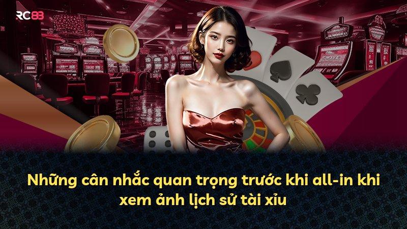 Những cân nhắc quan trọng trước khi all-in khi xem ảnh lịch sử tài xỉu