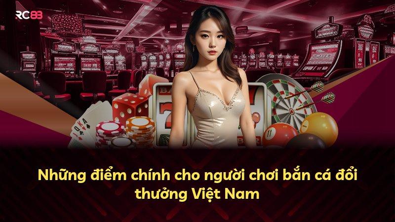 Những điểm chính cho người chơi bắn cá đổi thưởng Việt Nam