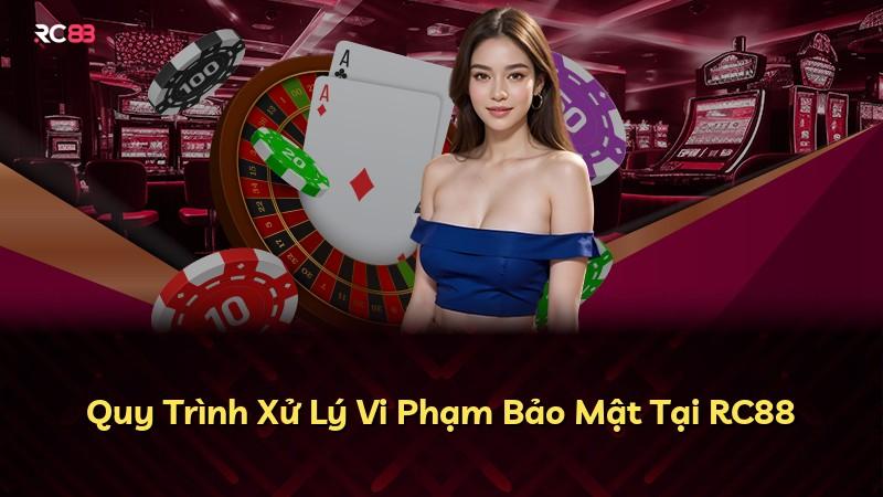 Quy Trình Xử Lý Vi Phạm Bảo Mật Tại RC88