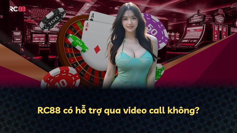RC88 có hỗ trợ qua video call không?