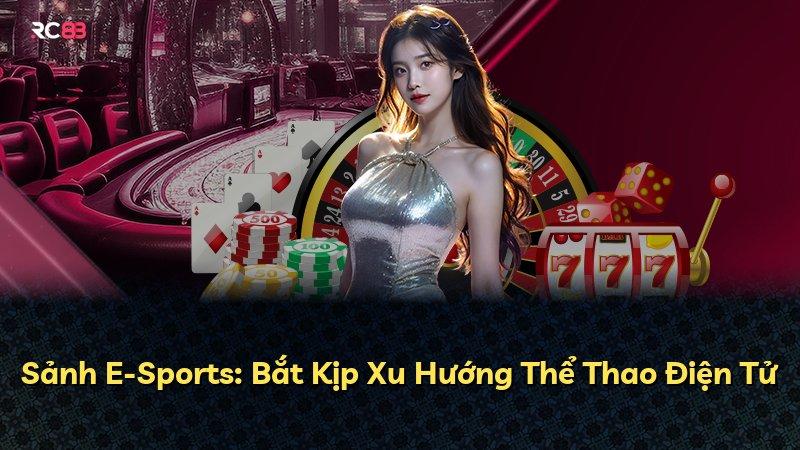 Sảnh E-Sports: Bắt Kịp Xu Hướng Thể Thao Điện Tử