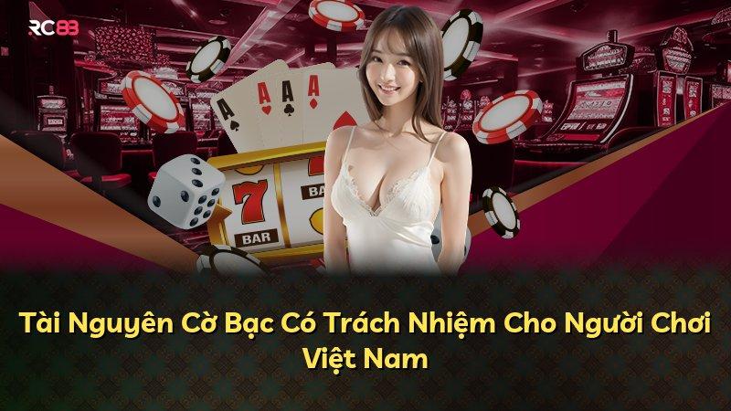 Tài Nguyên Cờ Bạc Có Trách Nhiệm Cho Người Chơi Việt Nam