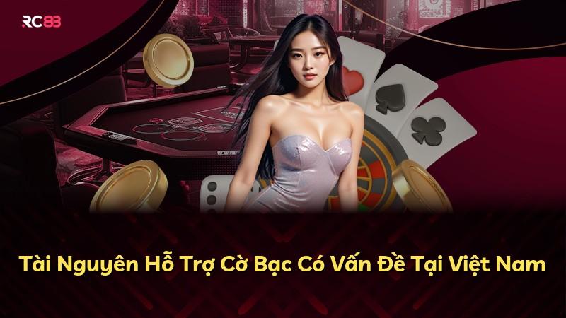 Tài Nguyên Hỗ Trợ Cờ Bạc Có Vấn Đề Tại Việt Nam