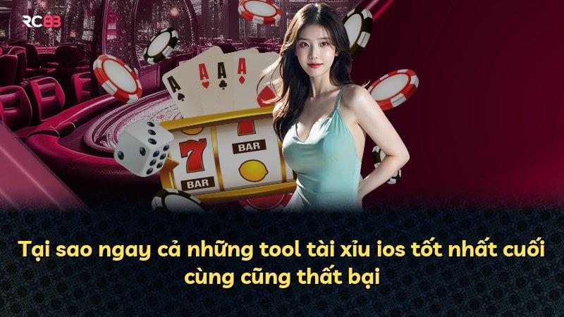 Tại sao ngay cả những tool tài xỉu ios tốt nhất cuối cùng cũng thất bại