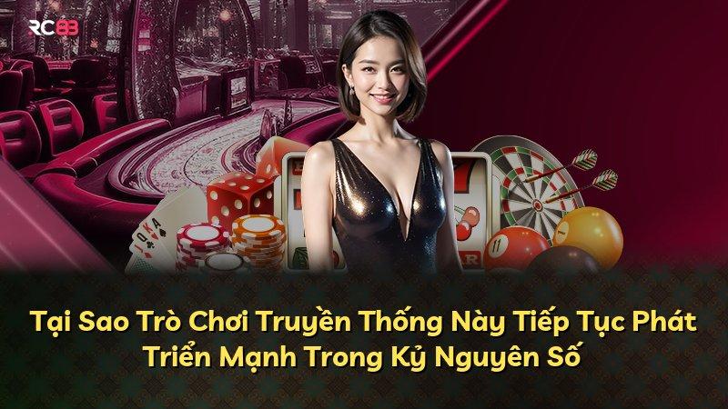 Tại Sao Trò Chơi Truyền Thống Này Tiếp Tục Phát Triển Mạnh Trong Kỷ Nguyên Số