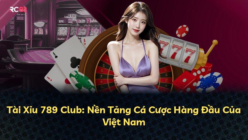 Tài Xỉu 789 Club: Nền Tảng Cá Cược Hàng Đầu Của Việt Nam