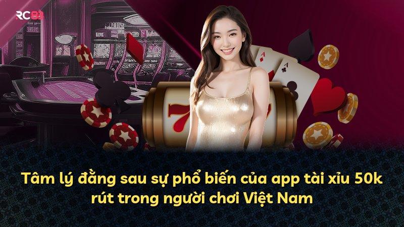 Tâm lý đằng sau sự phổ biến của app tài xỉu 50k rút trong người chơi Việt Nam