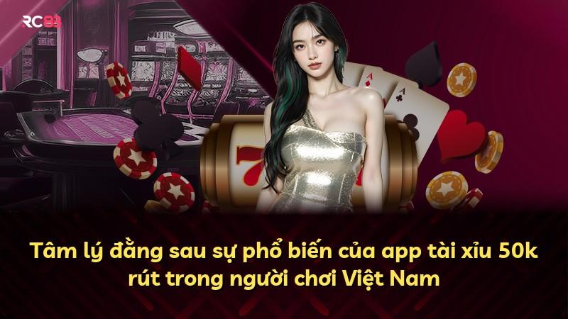 Tâm lý đằng sau sự phổ biến của app tài xỉu 50k rút trong người chơi Việt Nam