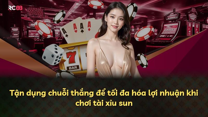 Tận dụng chuỗi thắng để tối đa hóa lợi nhuận khi chơi tài xỉu sun