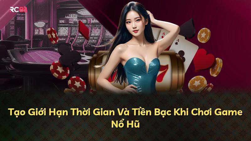 Tạo Giới Hạn Thời Gian Và Tiền Bạc Khi Chơi Game Nổ Hũ