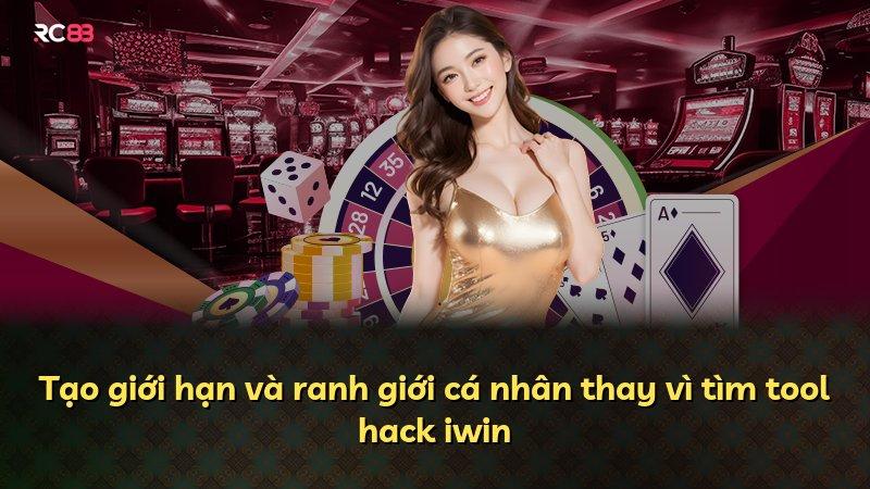 Tạo giới hạn và ranh giới cá nhân thay vì tìm tool hack iwin