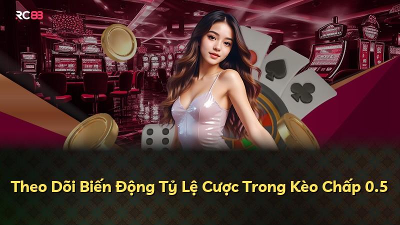 Theo Dõi Biến Động Tỷ Lệ Cược Trong Kèo Chấp 0.5