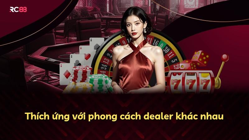 Thích ứng với phong cách dealer khác nhau