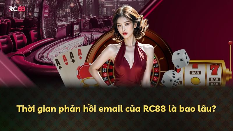 Thời gian phản hồi email của RC88 là bao lâu?