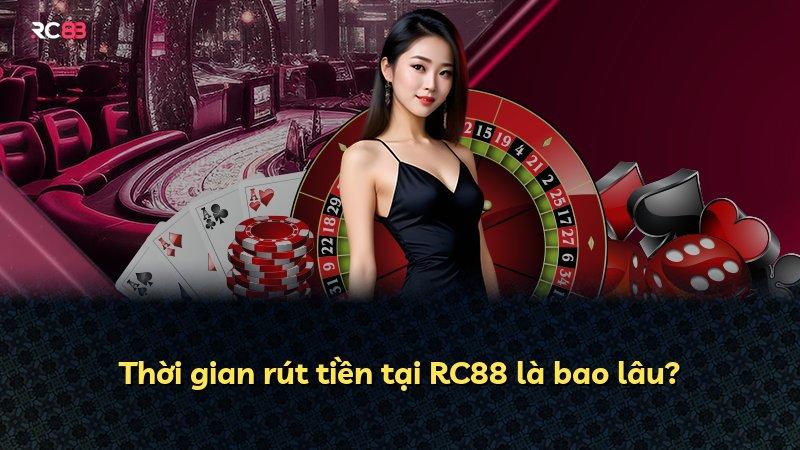 Thời gian rút tiền tại RC88 là bao lâu?