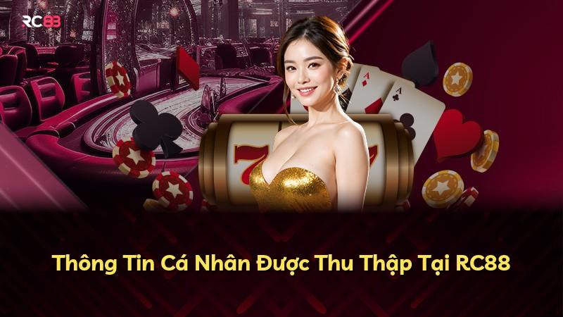Thông Tin Cá Nhân Được Thu Thập Tại RC88