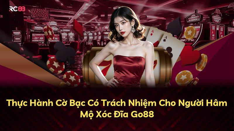 Thực Hành Cờ Bạc Có Trách Nhiệm Cho Người Hâm Mộ Xóc Đĩa Go88